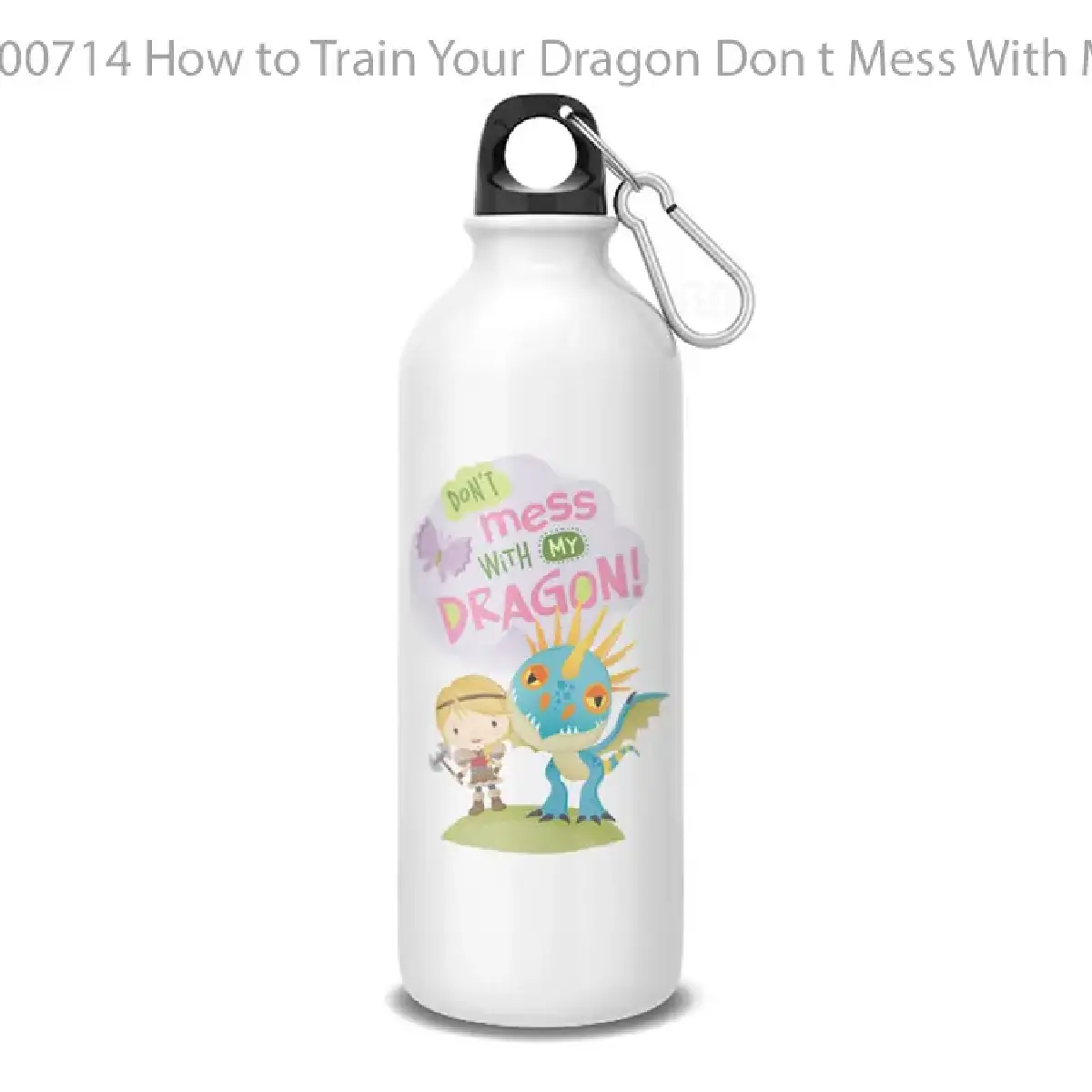 How to Train Your Dragon Don t Mess With My Dragon Astrid St Botol Air Minum