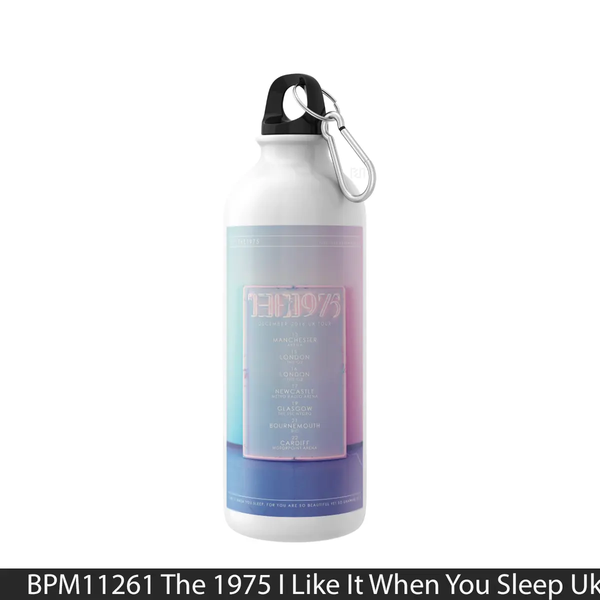 Botol The 1975 I Like It When You Sleep Uk Arena Tour 2016 - Music Sport Bottle